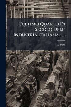 L'ultimo Quarto Di Secolo Dell' Industria Italiana ......