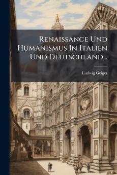Renaissance Und Humanismus In Italien Und Deutschland...