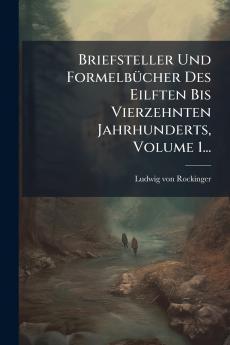 Briefsteller Und FormelbÃ¼cher Des Eilften Bis Vierzehnten Jahrhunderts Volume 1...