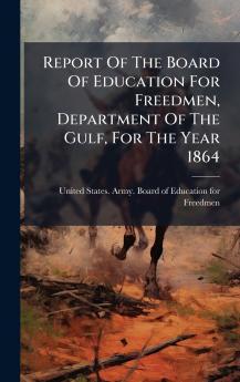 Report Of The Board Of Education For Freedmen Department Of The Gulf For The Year 1864