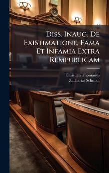 Diss. Inaug. De Existimatione Fama Et Infamia Extra Rempublicam