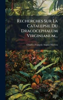 Recherches Sur La Catalepsie Du Dracocephalum Virginianum...