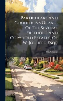 Particulars And Conditions Of Sale Of The Several Freehold And Copyhold Estates Of W. Jolliffe Esqr