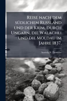 Reise nach dem sÃ¼dlichen Russland und der Krim durch Ungarn die Walachei und die Moldau im Jahre 1837.