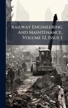 Railway Engineering And Maintenance Volume 12 Issue 1