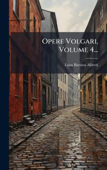Opere Volgari Volume 4...