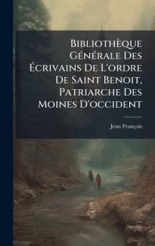 BibliothÃ¨que GÃ©nÃ©rale Des Ãcrivains De L'ordre De Saint Benoit Patriarche Des Moines D'occident