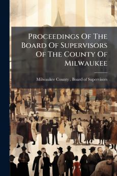 Proceedings Of The Board Of Supervisors Of The County Of Milwaukee