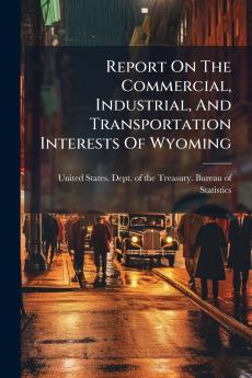 Report On The Commercial Industrial And Transportation Interests Of Wyoming