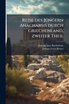 Reise des JÃ¼ngern Anacharsis durch Griechenland zweiter Theil