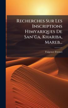 Recherches Sur Les Inscriptions Himyariques De San'Â©a Khariba Mareb...