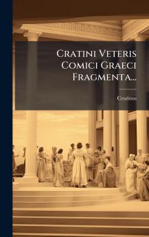 Cratini Veteris Comici Graeci Fragmenta...