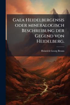 Gaea Heidelbergensis oder mineralogisch Beschreibung der Gegend von Heidelberg.