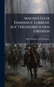 Magnus Felix Ennodius' Lobrede auf Theodorich den Grossen