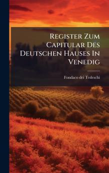 Register Zum Capitular Des Deutschen Hauses In Venedig