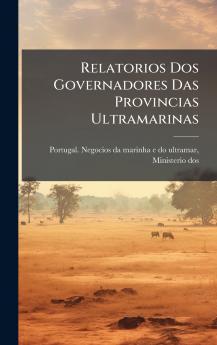 Relatorios Dos Governadores Das Provincias Ultramarinas