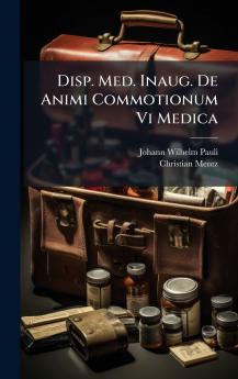 Disp. Med. Inaug. De Animi Commotionum Vi Medica