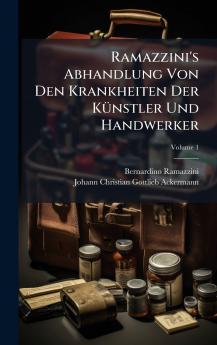 Ramazzini's Abhandlung Von Den Krankheiten Der KÃ¼nstler Und Handwerker