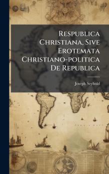 Respublica Christiana Sive Erotemata Christiano-politica De Republica