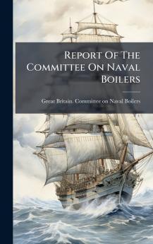 Report Of The Committee On Naval Boilers