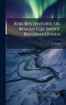 Ribe Bys Historie Og Beskrivelse Indtil Reformationen
