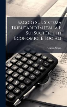 Saggio Sul Sistema Tributario In Italia E Sui Suoi Effetti Economici E Sociali