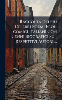 Raccolta Dei PiÃº Celebri Poemi Eroi-comici Italiani Con Cenni Biografici Su I Respettivi Autori ...