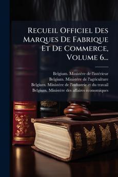 Recueil Officiel Des Marques De Fabrique Et De Commerce Volume 6...