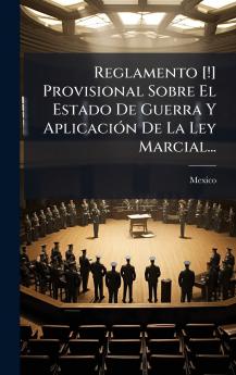 Reglamento [!] Provisional Sobre El Estado De Guerra Y AplicaciÃ³n De La Ley Marcial...