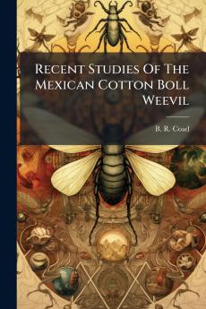 Recent Studies Of The Mexican Cotton Boll Weevil