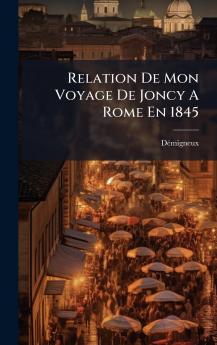 Relation De Mon Voyage De Joncy A Rome En 1845