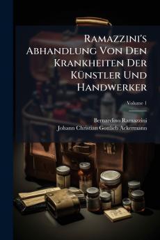 Ramazzini's Abhandlung Von Den Krankheiten Der KÃ¼nstler Und Handwerker