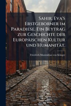 Sahir Eva's Erstgeborner im Paradiese. Ein Beytrag zur Geschichte der EuropÃ¤ischen Kultur und HumanitÃ¤t.