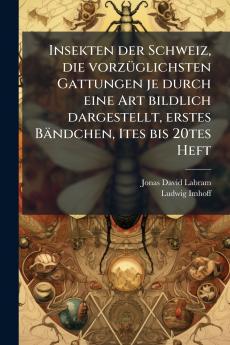 Insekten der Schweiz die vorzÃ¼glichsten Gattungen je durch eine Art bildlich dargestellt erstes BÃ¤ndchen 1tes bis 20tes Heft