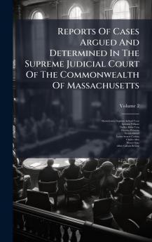 Reports Of Cases Argued And Determined In The Supreme Judicial Court Of The Commonwealth Of Massachusetts