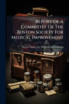 Report Of A Committee Of The Boston Society For Medical Improvement