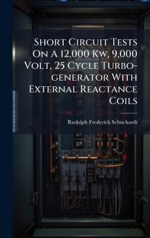 Short Circuit Tests On A 12000 Kw 9000 Volt 25 Cycle Turbo-generator With External Reactance Coils