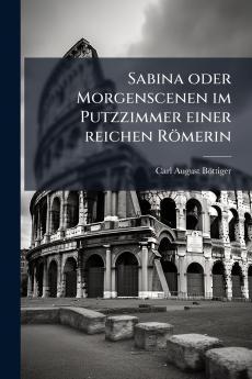 Sabina oder Morgenscenen im Putzzimmer einer reichen RÃ¶merin