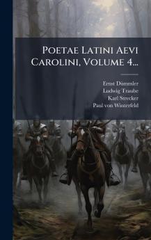 Poetae Latini Aevi Carolini Volume 4...