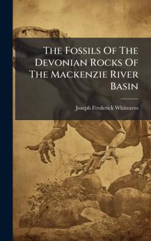 The Fossils Of The Devonian Rocks Of The Mackenzie River Basin