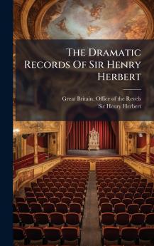 The Dramatic Records Of Sir Henry Herbert