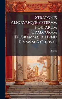 Stratonis Aliorvmqve Vetervm Poetarum Graecorvm Epigrammata Nvnc Primvm A Christ...