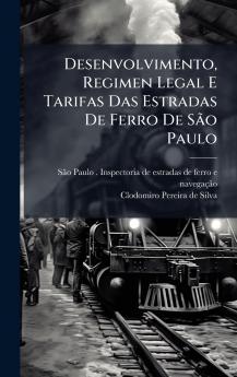 Desenvolvimento Regimen Legal E Tarifas Das Estradas De Ferro De SÃ£o Paulo