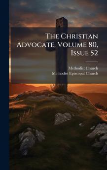 The Christian Advocate Volume 80 Issue 52
