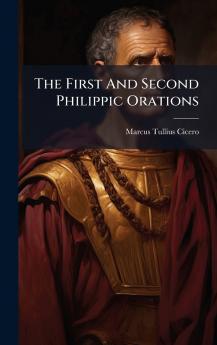 The First And Second Philippic Orations