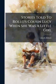 Stories Told To Rollo's Cousin Lucy When She Was A Little Girl