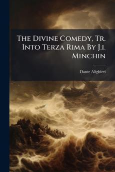 The Divine Comedy Tr. Into Terza Rima By J.i. Minchin