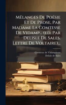 MÃªlanges De PoÃ©sie Et De Prose Par Madame La Comtesse De Vidamp... (ed. Par Delisle De Sales. Lettre De Voltaire)...