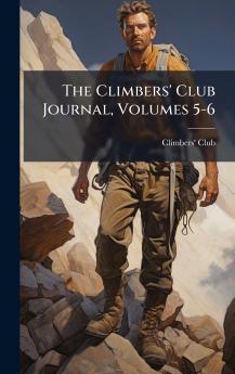 The Climbers' Club Journal Volumes 5-6