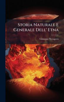 Storia Naturale E Generale Dell' Etna